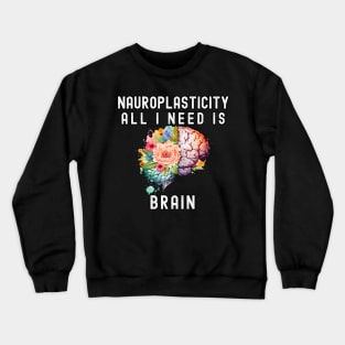 Mental health ; All I need is Brain Neuroplasticiti Crewneck Sweatshirt